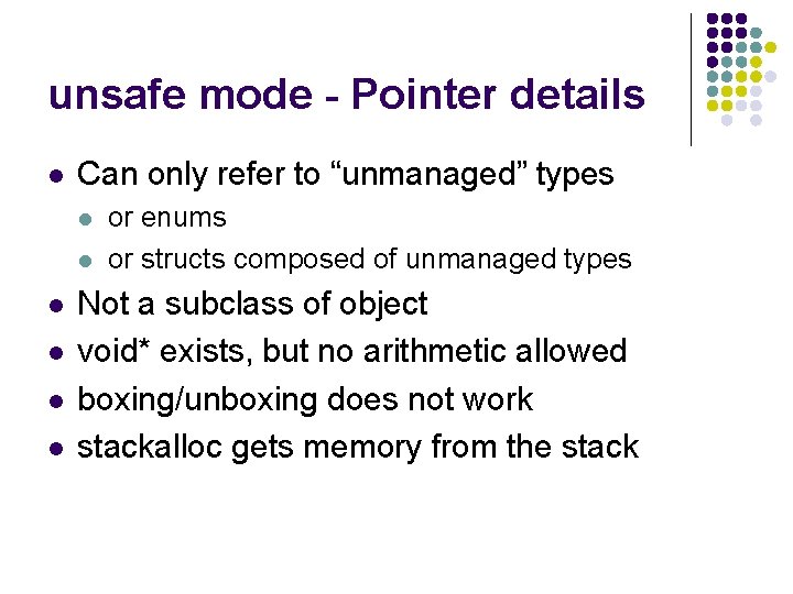 unsafe mode - Pointer details l Can only refer to “unmanaged” types l l