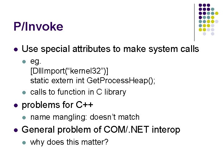P/Invoke l Use special attributes to make system calls l l l problems for