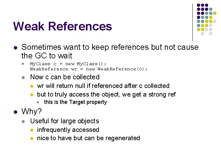 Weak References l Sometimes want to keep references but not cause the GC to