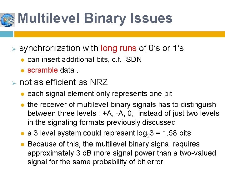 Multilevel Binary Issues Ø synchronization with long runs of 0’s or 1’s l l