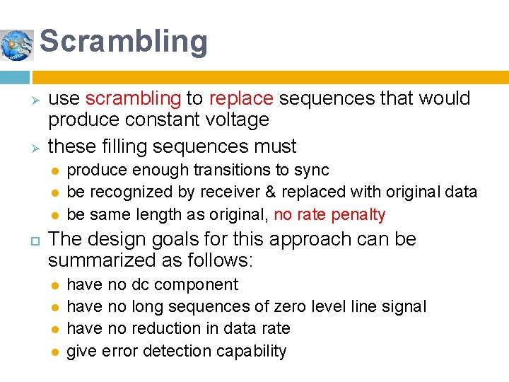 Scrambling Ø Ø use scrambling to replace sequences that would produce constant voltage these