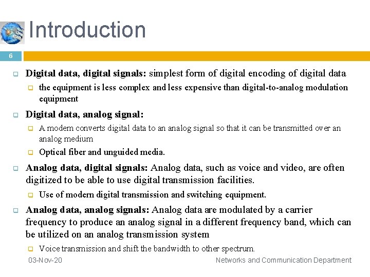 Introduction 6 q Digital data, digital signals: simplest form of digital encoding of digital