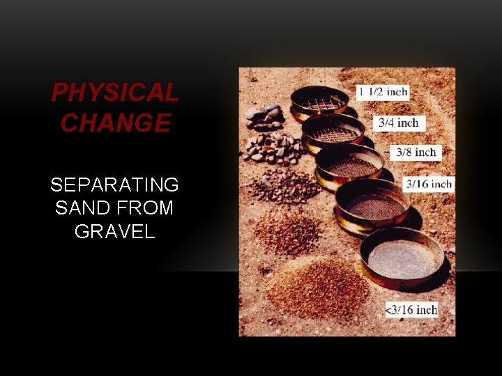 PHYSICAL CHANGE SEPARATING SAND FROM GRAVEL 