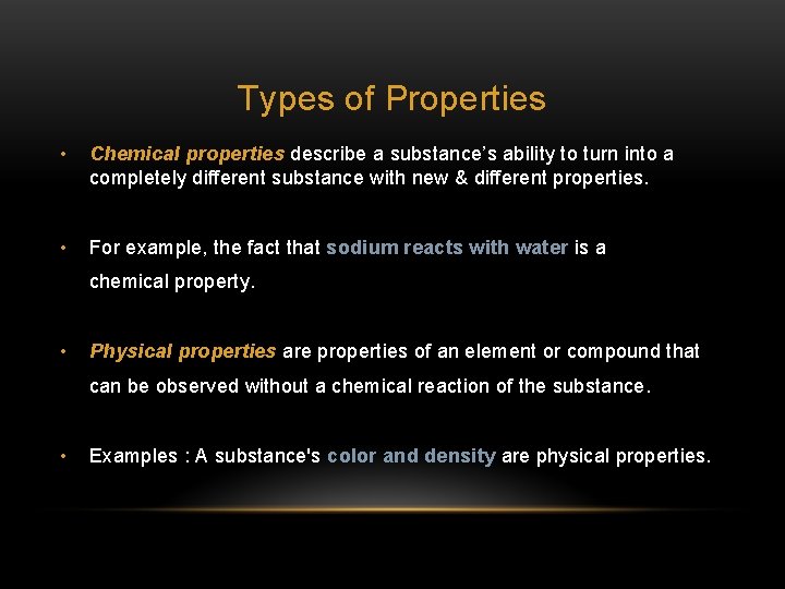 Types of Properties • Chemical properties describe a substance’s ability to turn into a