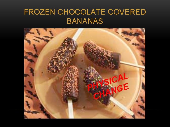 FROZEN CHOCOLATE COVERED BANANAS L A C I S PHY NGE A H C