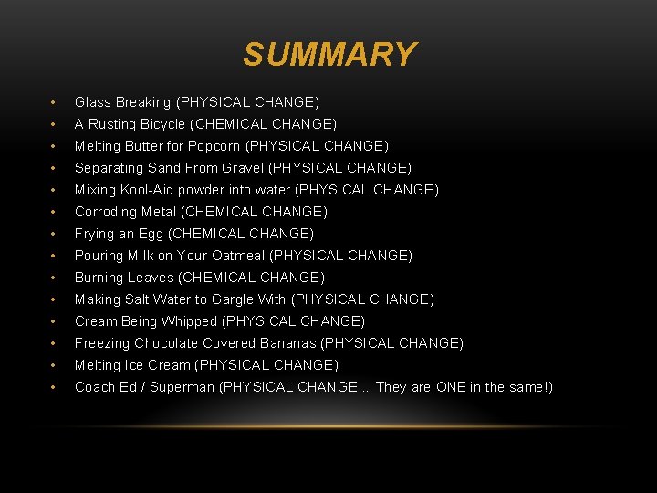 SUMMARY • Glass Breaking (PHYSICAL CHANGE) • A Rusting Bicycle (CHEMICAL CHANGE) • Melting