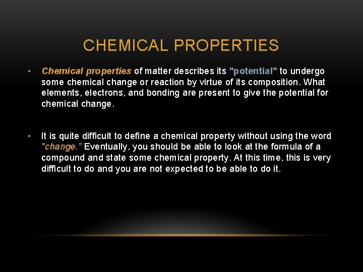 CHEMICAL PROPERTIES • Chemical properties of matter describes its "potential" to undergo some chemical