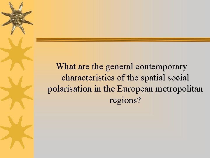 What are the general contemporary characteristics of the spatial social polarisation in the European