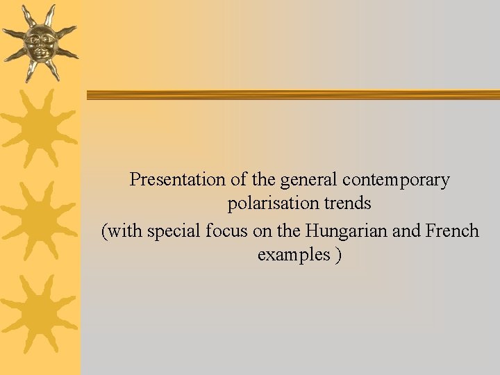 Presentation of the general contemporary polarisation trends (with special focus on the Hungarian and