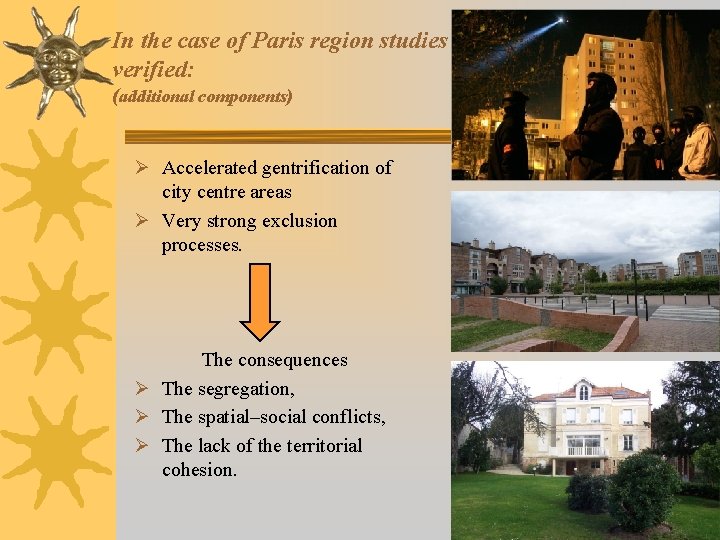 In the case of Paris region studies verified: (additional components) Ø Accelerated gentrification of
