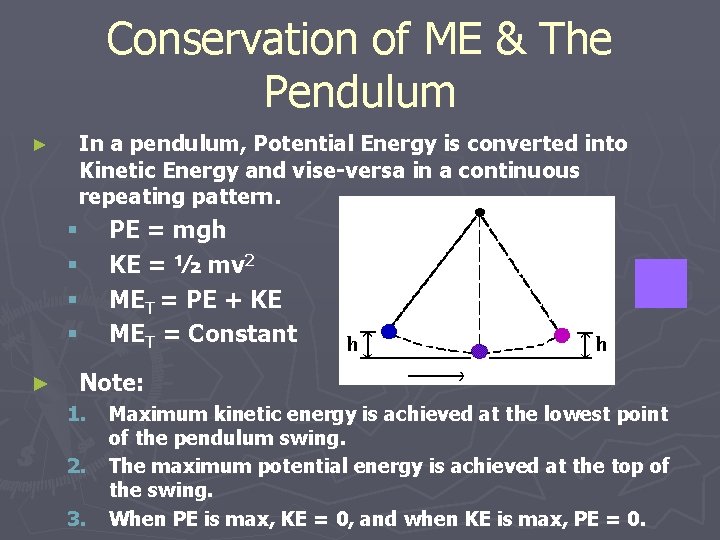 Conservation of ME & The Pendulum ► In a pendulum, Potential Energy is converted