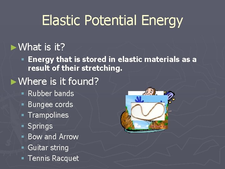 Elastic Potential Energy ► What is it? § Energy that is stored in elastic