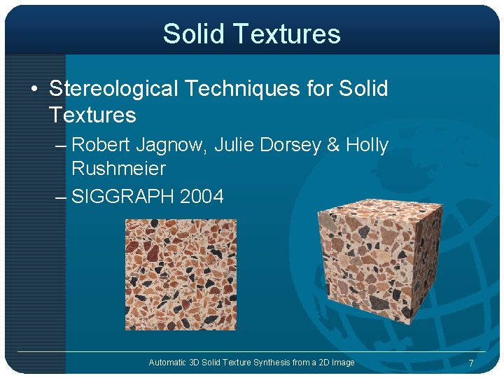 Solid Textures • Stereological Techniques for Solid Textures – Robert Jagnow, Julie Dorsey &