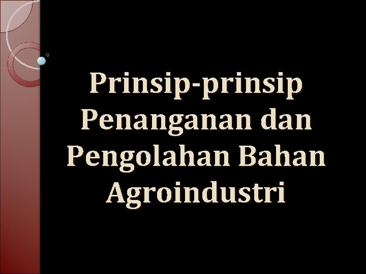 Prinsip-prinsip Penanganan dan Pengolahan Bahan Agroindustri 