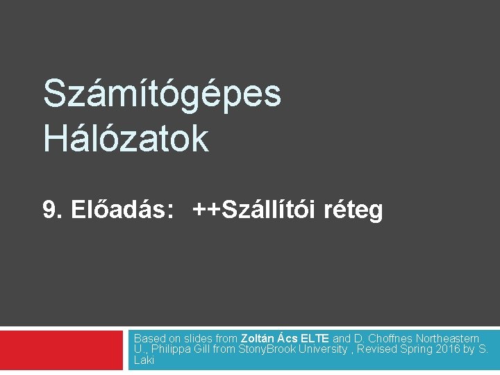 Számítógépes Hálózatok 9. Előadás: ++Szállítói réteg Based on slides from Zoltán Ács ELTE and