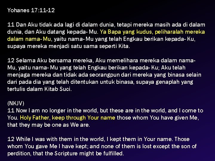 Yohanes 17: 11 -12 11 Dan Aku tidak ada lagi di dalam dunia, tetapi