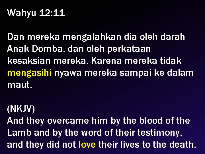 Wahyu 12: 11 Dan mereka mengalahkan dia oleh darah Anak Domba, dan oleh perkataan