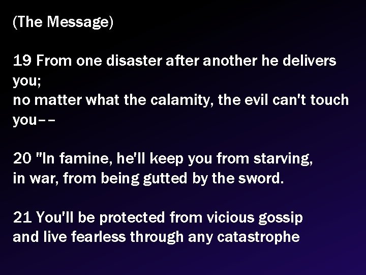 (The Message) 19 From one disaster after another he delivers you; no matter what