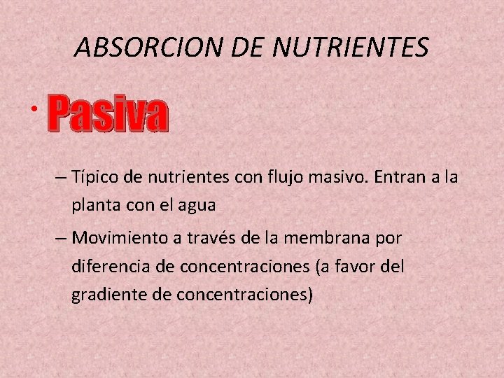 ABSORCION DE NUTRIENTES • – Típico de nutrientes con flujo masivo. Entran a la