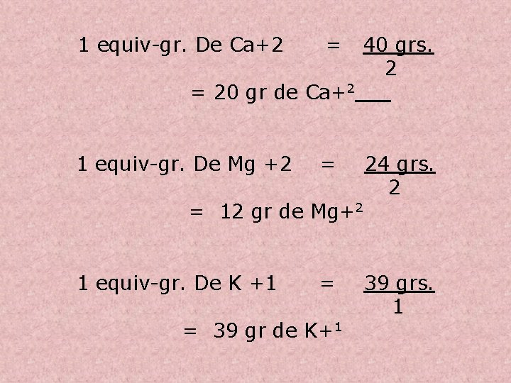 1 equiv-gr. De Ca+2 = = 20 gr de Ca+2 1 equiv-gr. De Mg