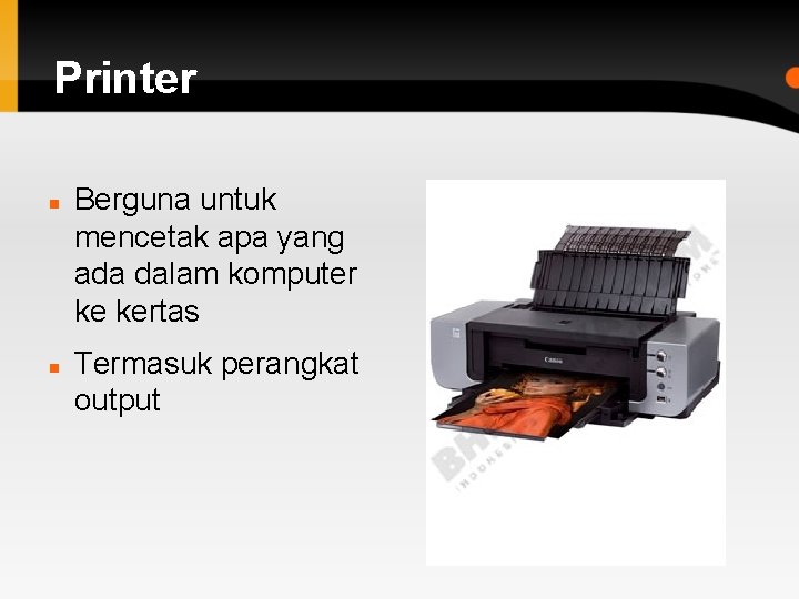 Printer Berguna untuk mencetak apa yang ada dalam komputer ke kertas Termasuk perangkat output