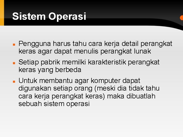 Sistem Operasi Pengguna harus tahu cara kerja detail perangkat keras agar dapat menulis perangkat