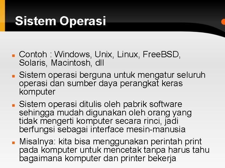 Sistem Operasi Contoh : Windows, Unix, Linux, Free. BSD, Solaris, Macintosh, dll Sistem operasi