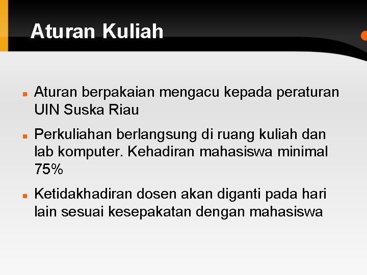 Aturan Kuliah Aturan berpakaian mengacu kepada peraturan UIN Suska Riau Perkuliahan berlangsung di ruang