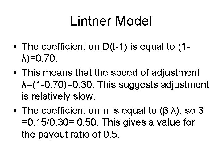 Lintner Model • The coefficient on D(t-1) is equal to (1λ)=0. 70. • This