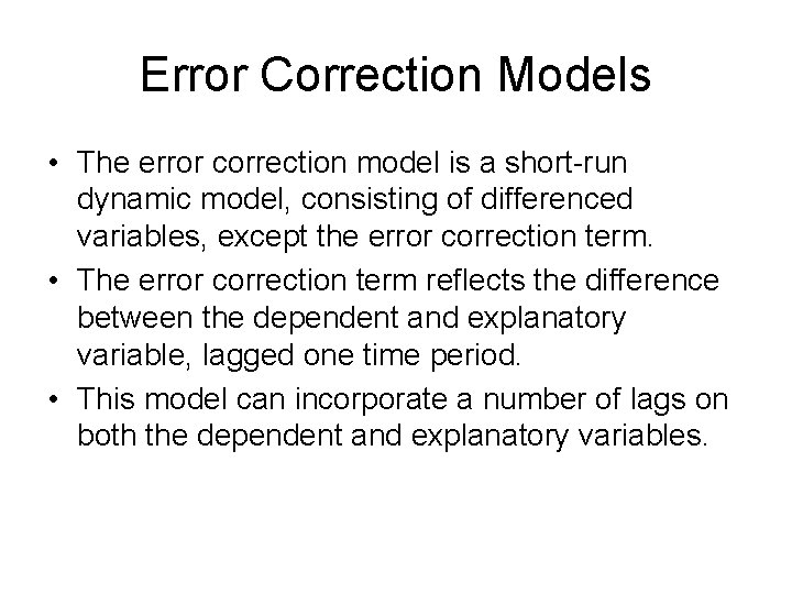 Error Correction Models • The error correction model is a short-run dynamic model, consisting