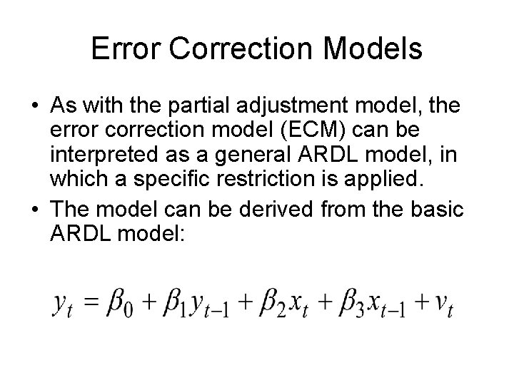 Error Correction Models • As with the partial adjustment model, the error correction model