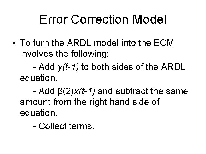 Error Correction Model • To turn the ARDL model into the ECM involves the