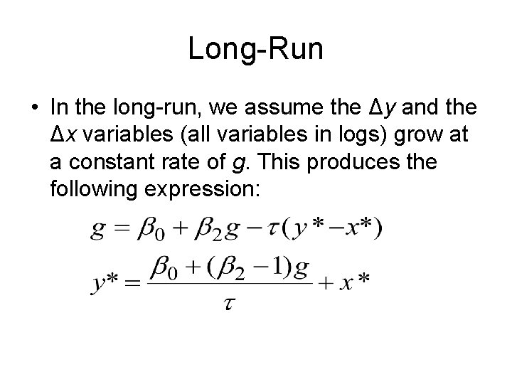 Long-Run • In the long-run, we assume the Δy and the Δx variables (all