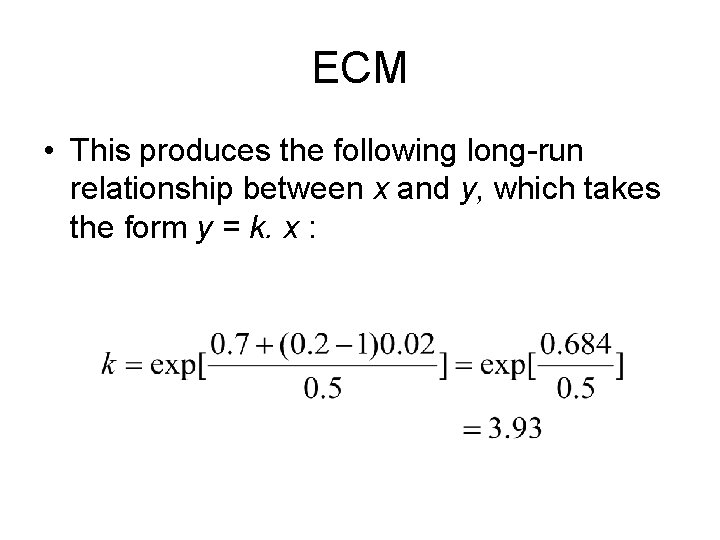 ECM • This produces the following long-run relationship between x and y, which takes