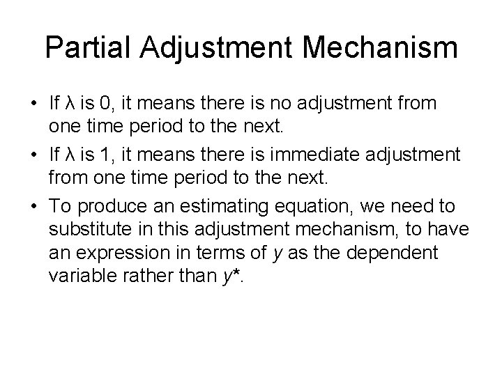 Partial Adjustment Mechanism • If λ is 0, it means there is no adjustment