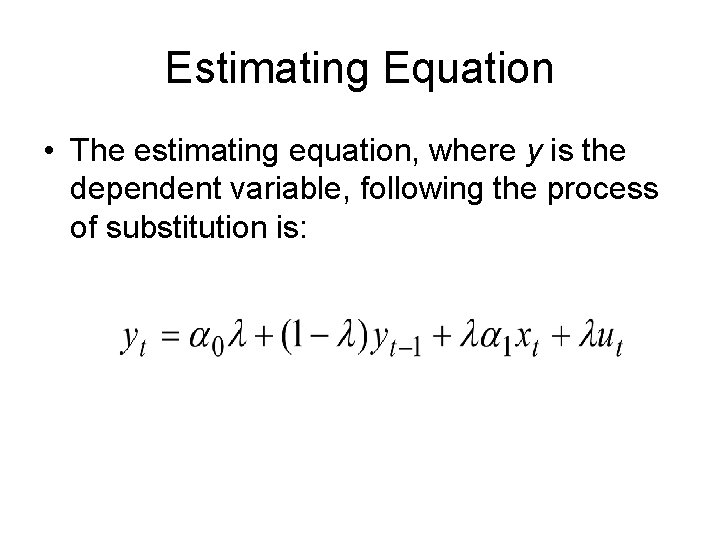 Estimating Equation • The estimating equation, where y is the dependent variable, following the