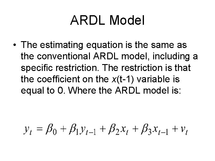 ARDL Model • The estimating equation is the same as the conventional ARDL model,