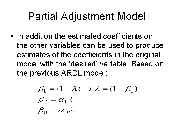 Partial Adjustment Model • In addition the estimated coefficients on the other variables can