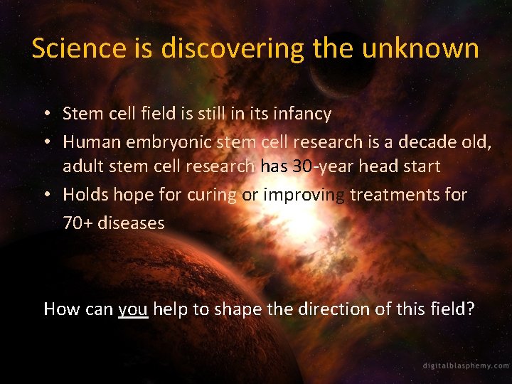 Science is discovering the unknown • Stem cell field is still in its infancy