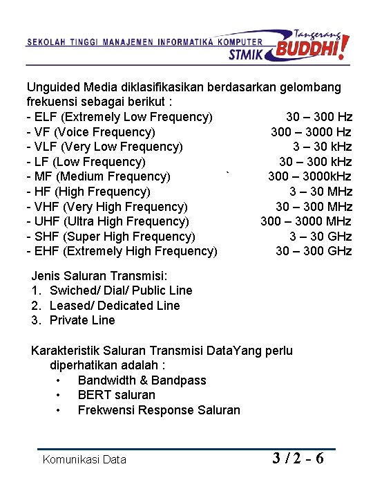 Unguided Media diklasifikasikan berdasarkan gelombang frekuensi sebagai berikut : - ELF (Extremely Low Frequency)