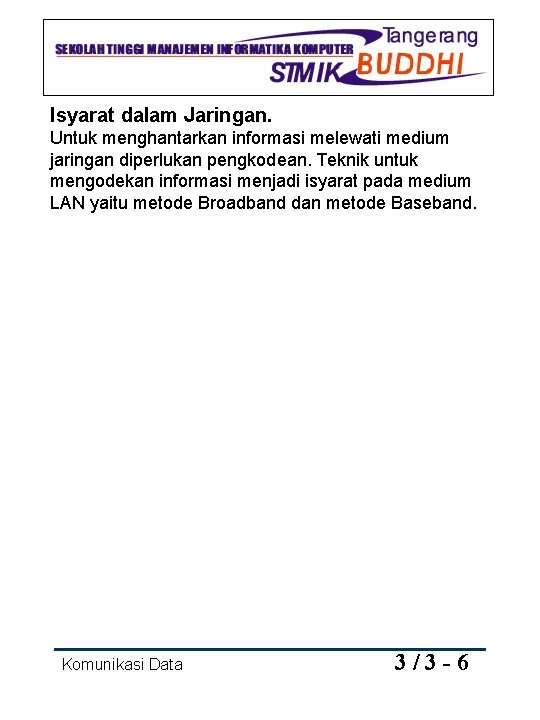 Isyarat dalam Jaringan. Untuk menghantarkan informasi melewati medium jaringan diperlukan pengkodean. Teknik untuk mengodekan