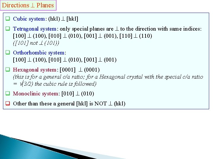 Directions Planes q Cubic system: (hkl) [hkl] q Tetragonal system: only special planes are