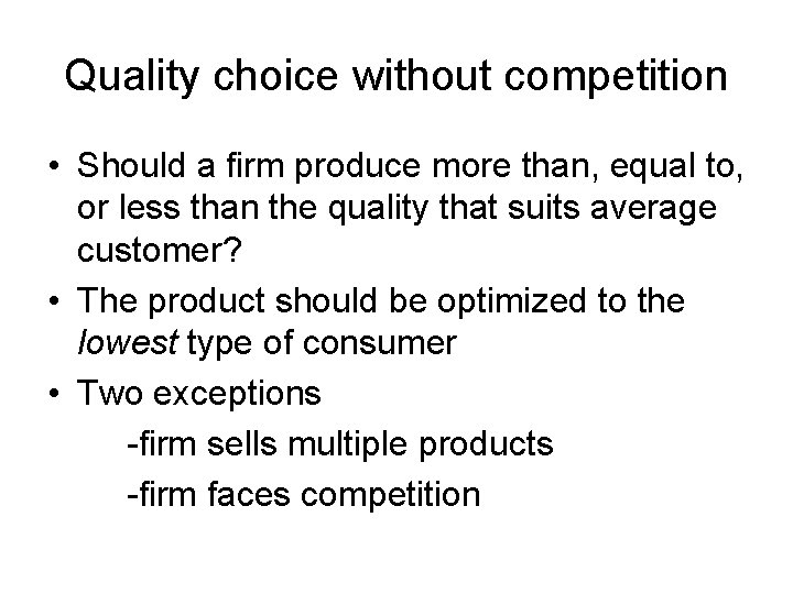 Quality choice without competition • Should a firm produce more than, equal to, or