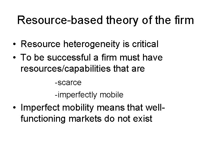 Resource-based theory of the firm • Resource heterogeneity is critical • To be successful