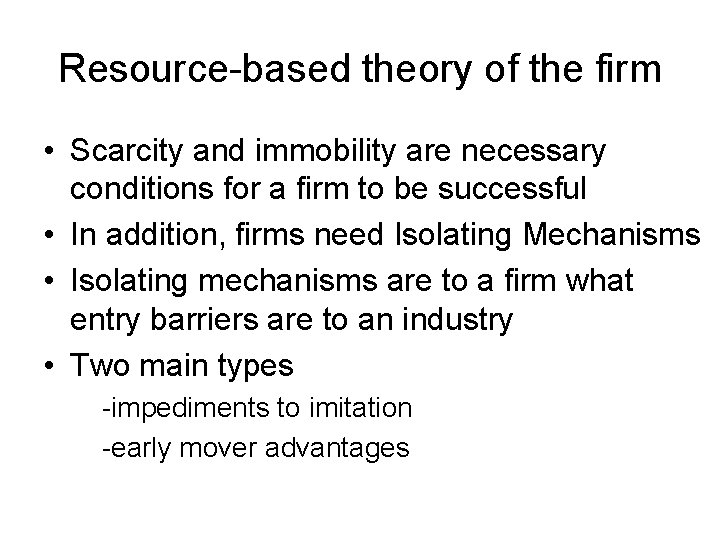 Resource-based theory of the firm • Scarcity and immobility are necessary conditions for a