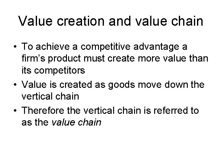 Value creation and value chain • To achieve a competitive advantage a firm’s product