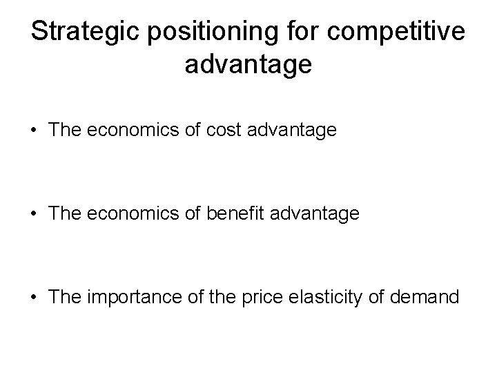 Strategic positioning for competitive advantage • The economics of cost advantage • The economics