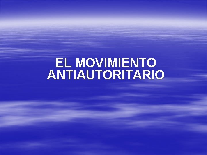 EL MOVIMIENTO ANTIAUTORITARIO 