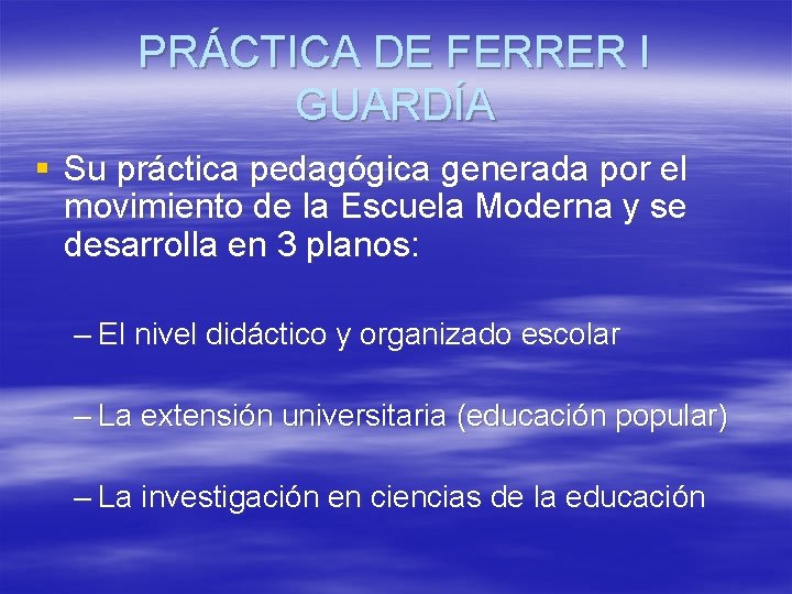 PRÁCTICA DE FERRER I GUARDÍA § Su práctica pedagógica generada por el movimiento de