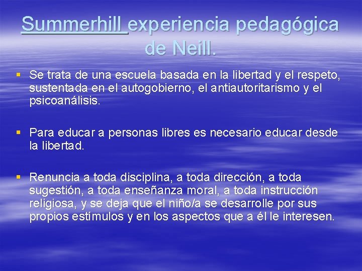 Summerhill experiencia pedagógica de Neill. § Se trata de una escuela basada en la